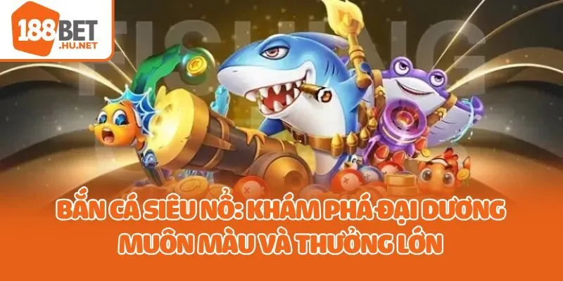 bắn cá siêu nổ