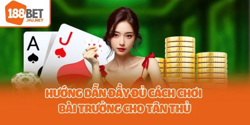 Hướng dẫn đầy đủ cách chơi bài trưởng cho tân thủ