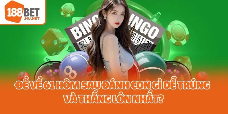 đề về 61 hôm sau đánh con gì