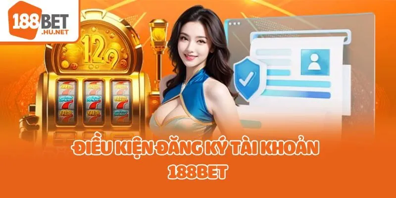 Điều kiện đăng ký tài khoản 188bet
