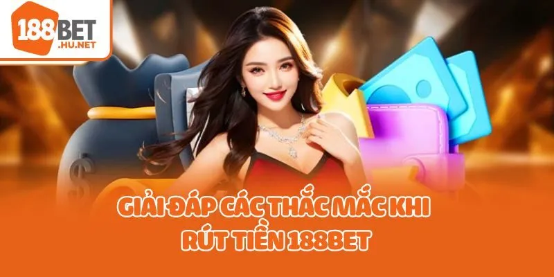 Giải đáp các thắc mắc khi rút tiền 188bet