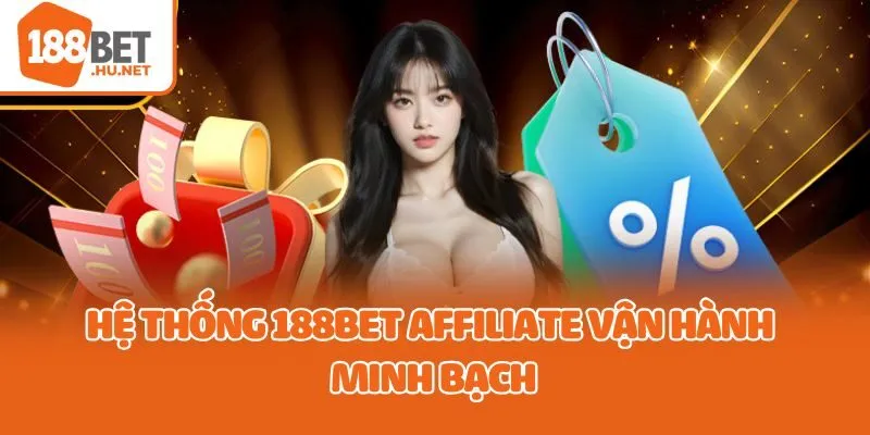 Hệ thống 188bet affiliate vận hành minh bạch