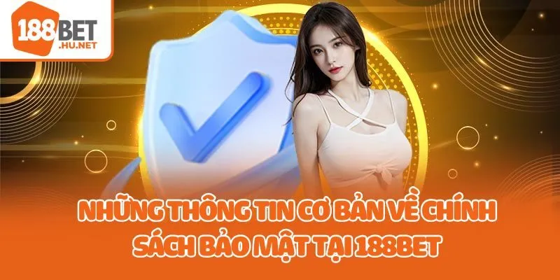 Những thông tin cơ bản về chính sách bảo mật tại 188bet