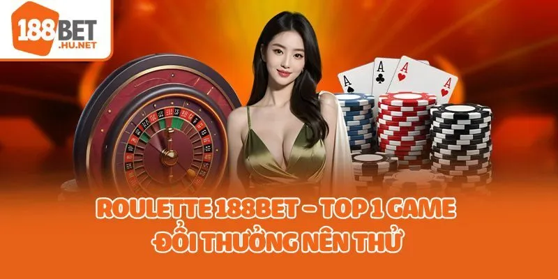 Roulette 188bet - Top 1 game đổi thưởng nên thử