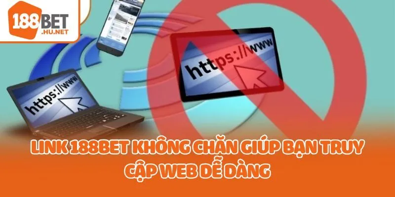 Link 188bet không chặn giúp bạn truy cập web dễ dàng