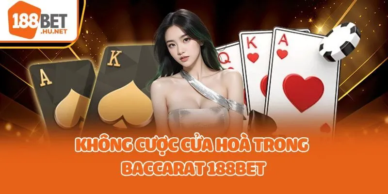 Không cược cửa hoà trong Baccarat 188bet