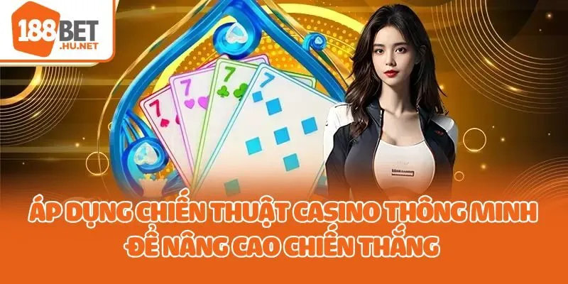Áp dụng chiến thuật casino thông minh để nâng cao chiến thắng