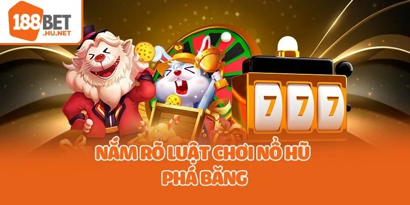 Nắm rõ luật chơi nổ hũ phá băng