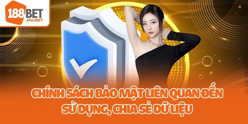 Chính sách bảo mật liên quan đến sử dụng, chia sẻ dữ liệu