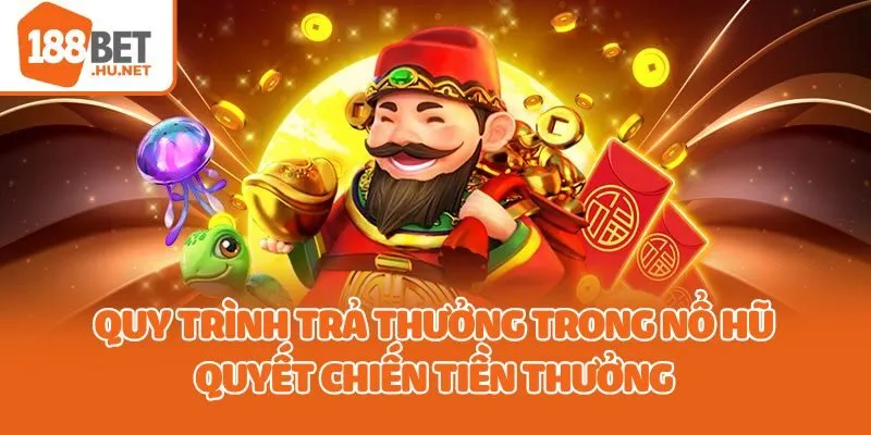Quy trình trả thưởng trong nổ hũ quyết chiến tiền thưởng
