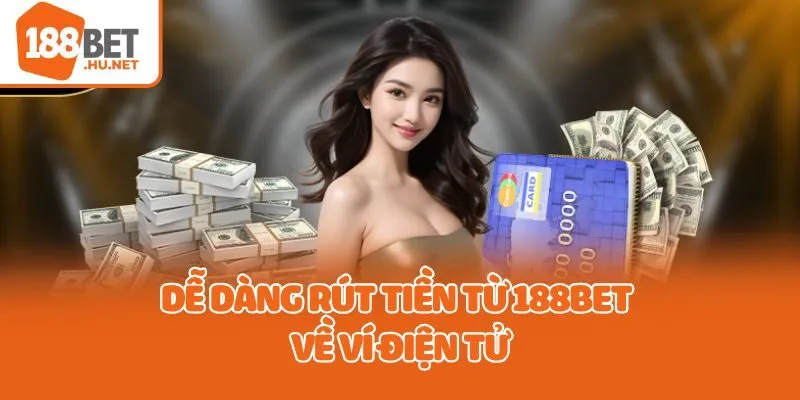 Dễ dàng rút tiền từ 188bet về ví điện tử
