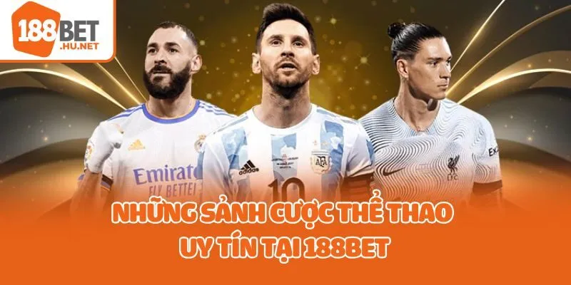 Những sảnh cược thể thao uy tín tại 188bet