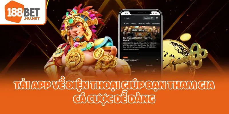 Tải app về điện thoại giúp bạn tham gia cá cược dễ dàng