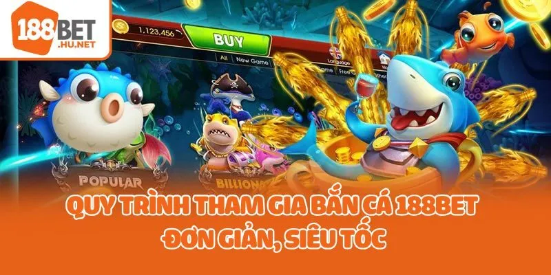 Quy trình tham gia bắn cá 188bet đơn giản, siêu tốc