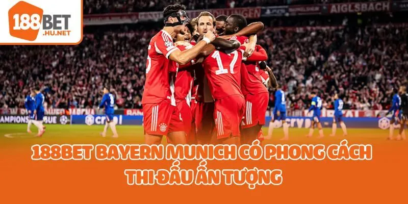 188Bet Bayern Munich có phong cách thi đấu ấn tượng