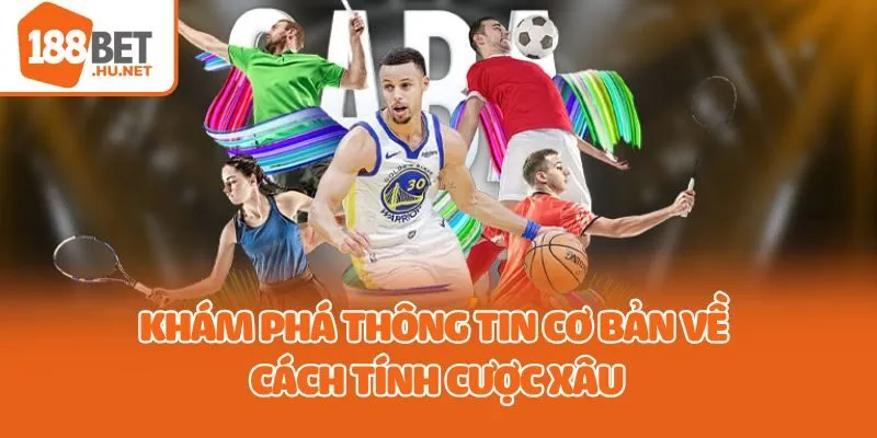 Khám phá thông tin cơ bản về cách tính cược xâu