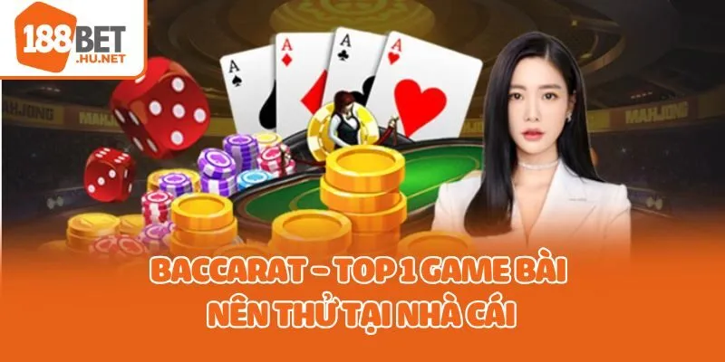 Baccarat - Top 1 game bài nên thử tại nhà cái