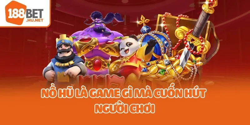 Nổ hũ là game gì mà cuốn hút người chơi